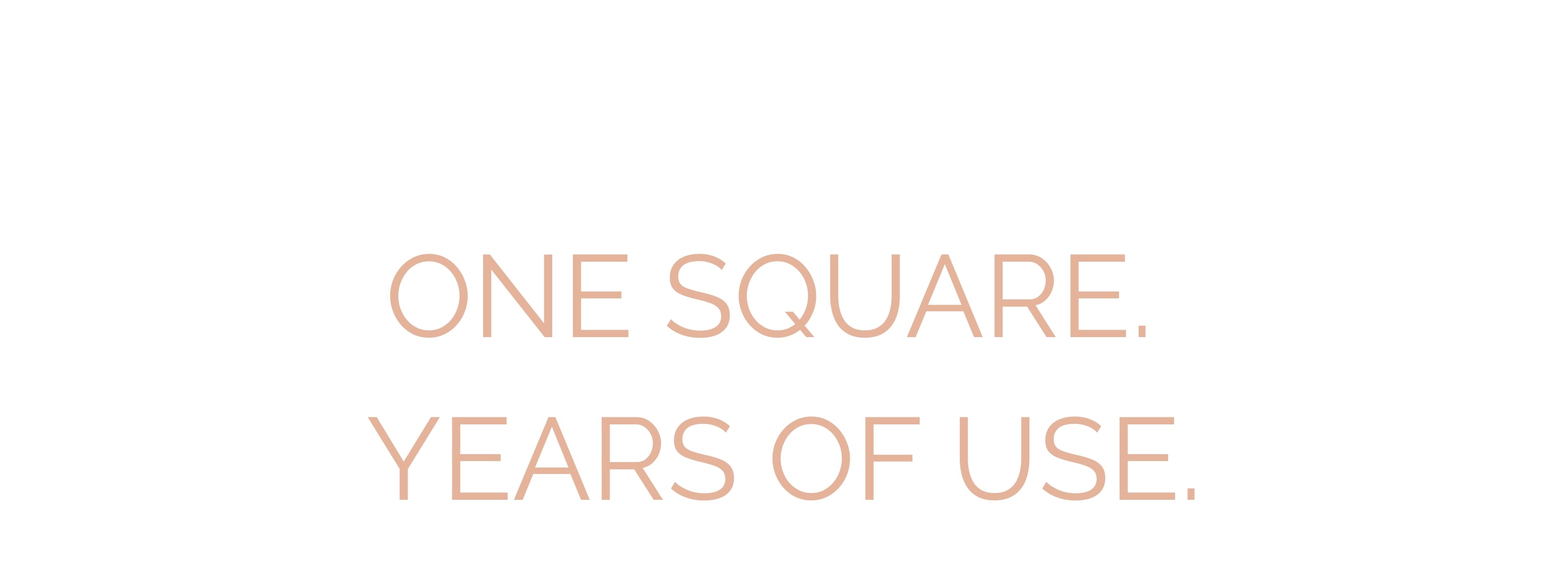 Text 'ONE SQUARE. YEARS OF USE.' on a white background
